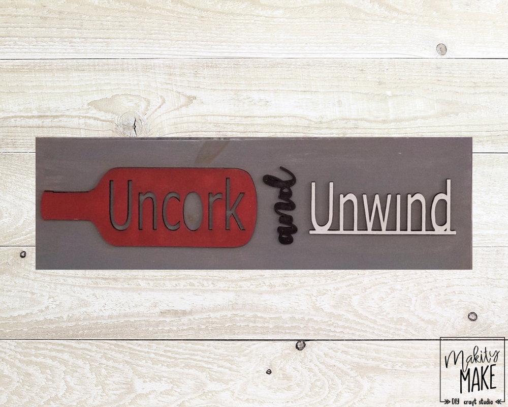 Uncork and Unwind Wood Sign
