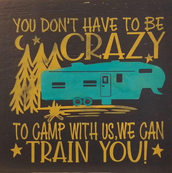 You Don't Have to be Crazy to Camp with us