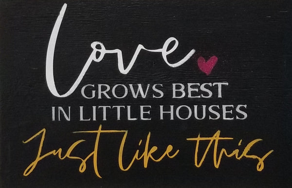 Love Grows in Little Houses