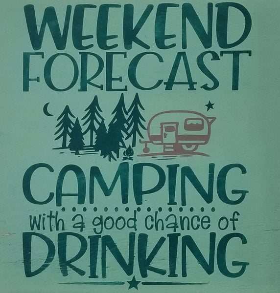 Weekend Forecast - Camping with a Chance of Drinking Wood Sign Kit