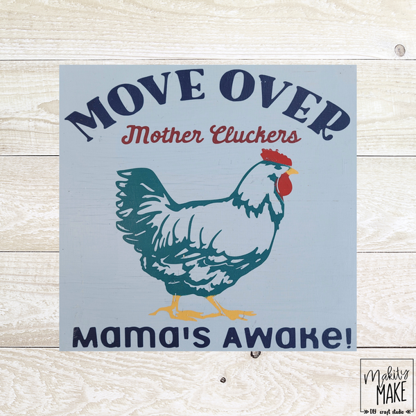 Move Over Mother Cluckers Wood Sign Kit