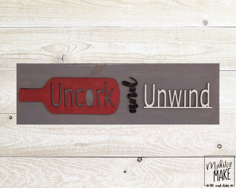 Uncork and Unwind Wood Sign